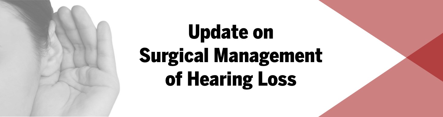 Update on Surgical Management of Hearing Loss Banner